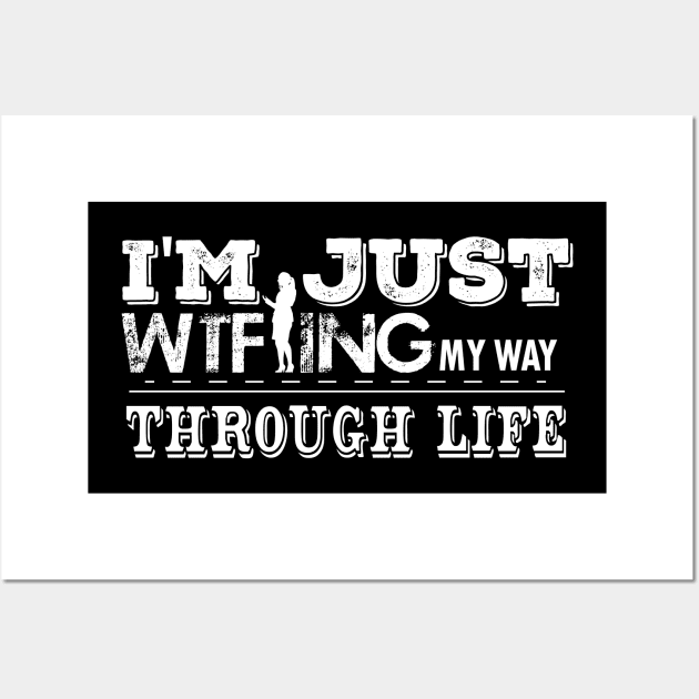 I'm Just WTF-ing My Way Through Life Wall Art by ScrewpierDesign